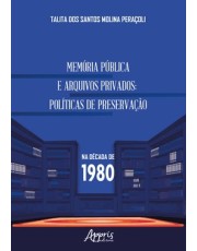 Memória Pública e Arquivos Privados - Políticas De Preservação Na Década De 1980