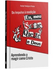 Eu, Meu Sangue Quente e Deus - Aprendendo a Reagir Como Cristo