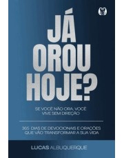 Já Orou Hoje? - 365 Dias de Devocionais e Orações Que Vão Transformar a Sua Vida