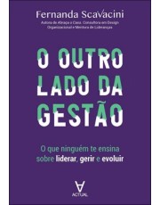 O Outro Lado da Gestão - O Que Ninguém Te Ensina Sobre Liderar, Gerir e Evoluir