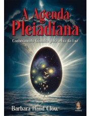 A Agenda Pleiadiana - Conhecimento Cósmico Para A Era Da Luz