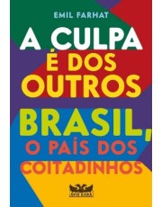 A Culpa é Dos Outros - Brasil, o País Dos Coitadinhos