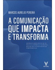A Comunicação Que Impacta e Transforma A Comunicação Que Impacta e Transforma