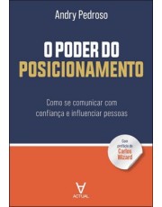 O Poder Do Posicionamento - Como Se Comunicar Com Confiança e Influenciar Pessoas