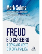 Freud e o Cérebro - A Ciência da Mente e da Cura Psíquica Freud e o Cérebro - A Ciência da Mente e da Cura Psíquica
