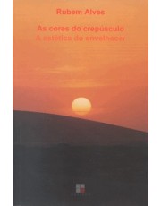 As Cores do Crepúsculo - A Estética do Envelhecer