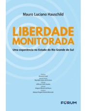 Liberdade Monitorada - Uma Experiência no Estado do Rio Grande do Sul - 01Ed/26 Liberdade Monitorada - Uma Experiência no Estado do Rio Grande do Sul - 01Ed/26