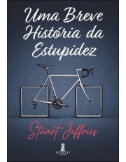 Uma Breve História da Estupidez