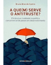 A Quem Serve O Antitruste? Eficiência E Rivalidade Na Política Concorrencial De Países