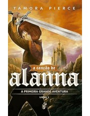 a Canção De Alanna - a Primeira Grande Aventura a Canção De Alanna - a Primeira Grande Aventura