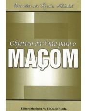 Objetivo da Vida Para o Maçom Objetivo da Vida Para o Maçom