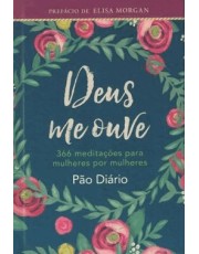 Deus Me Ouve - 366 Meditações Para Mulheres Por Mulheres Deus Me Ouve - 366 Meditações Para Mulheres Por Mulheres