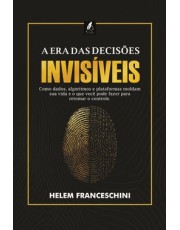 A Era Das Decisões Invisíveis