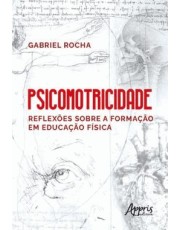 Psicomotricidade - Reflexoes Sobre A Formação Em Educação Física Psicomotricidade - Reflexoes Sobre A Formação Em Educação Física