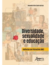 Diversidade, Sexualidade E Educação - Vivencias Em Patrocinio (Mg)
