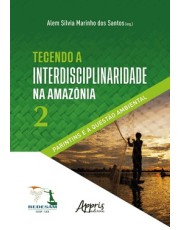 Tecendo A Interdisciplinaridade Na Amazonia - Parintins E A Questão Ambiental Tecendo A Interdisciplinaridade Na Amazonia - Parintins E A Questão Ambiental