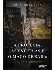 A Profecia, As Estrelas E O Mago De Saba: De Roma A Jerusalem