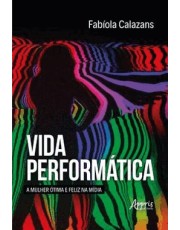 Vida Performatica - A Mulher otima E Feliz Na Midia