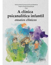 A Clinica Psicanalitica Infantil - Ensaios Clinicos A Clinica Psicanalitica Infantil - Ensaios Clinicos