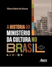 A História Do Ministerio Da Cultura No Brasil