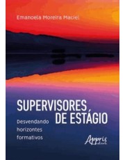 Supervisores De Estagio - Desvendando Horizontes Formativos Supervisores De Estagio - Desvendando Horizontes Formativos