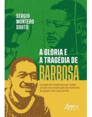 A Gloria E A Tragedia De Barbosa