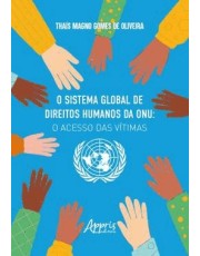 O Sistema Global De Direitos Humanos Da Onu: O Acesso Das Vitimas - 01Ed/24