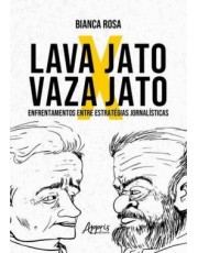 Lava Jato X Vaza Jato - Enfrentamentos Entre Estrategias Jornalisticas