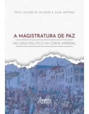 A Magistratura De Paz No Jogo Politico Da Corte Imperial