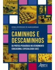 Caminhos E Descaminhos Da Prática Pedagogica No Atendimento Educacional Especializado (Aee)