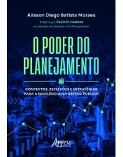 O Poder Do Planejamento - Contextos, Reflexoes E Estrategias Para A Excelencia Na Gestão Pública