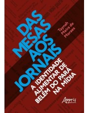 Das Mesas Aos Jornais - A Identidade Alimentar De Belem Do Para Na Midia Das Mesas Aos Jornais - A Identidade Alimentar De Belem Do Para Na Midia