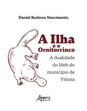 A Ilha E O Ornitorrinco - A Dualidade Do Ideb Do Municipio De Vitoria