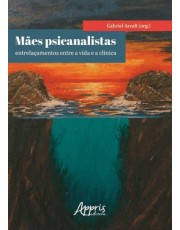 Maes Psicanalistas - Entrelacamentos Entre A Vida E A Clinica