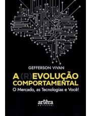 A Revolução Comportamental - O Mercado, As Tecnologias E Você!