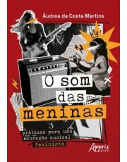 O Som Das Meninas - Praticas Para Uma Educação Musical Feminista O Som Das Meninas - Praticas Para Uma Educação Musical Feminista