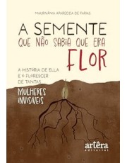 A Semente Que Não Sabia Que Era Flor
