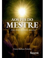 Aos Pés Do Mestre - Disse Jesus Aprendei De Mim...