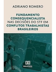 Fundamento Consequencialista Nas Decisoes Do Stf Em Conflitos Trabalhos Brasileiros - 01Ed/23 Fundamento Consequencialista Nas Decisoes Do Stf Em Conflitos Trabalhos Brasileiros - 01Ed/23