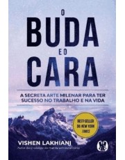O Buda E O Cara - A Secreta Arte Milenar Para Ter Sucesso No Trabalho E Na Vida