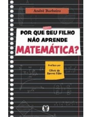 Por Que Seu Filho Não Aprende Matemática? Por Que Seu Filho Não Aprende Matemática?