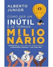 Como Ser Um Inutil E Se Tornar Milionario