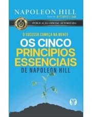 Os Cinco Principios Essenciais De Napoleon Hill - O Sucesso Comeca Na Mente Os Cinco Principios Essenciais De Napoleon Hill - O Sucesso Comeca Na Mente