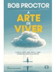 A Arte De Viver - Lições Para Uma Vida E Uma Carreira Gratificantes