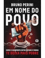 Em Nome Do Povo - Como O Casamento Entre Estado E Moeda Te Deixa Mais Pobre