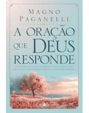 A Oração Que Deus Responde Como Entender O Papel Da Oração E Aplica-La Em Sua Vida Para Ter Mais Pro
