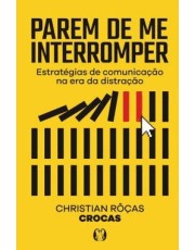 Pare De Me Interromper - Estrategias De Comunicação Na Era Da Distração Pare De Me Interromper - Estrategias De Comunicação Na Era Da Distração