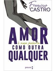 O Amor e Uma Palavra Como Outra Qualquer