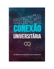 Conexão Universitaria - 52 Reflexoes De Universitarios Para Universitarios Conexão Universitaria - 52 Reflexoes De Universitarios Para Universitarios