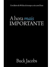 A Hora Mais Importante - Um Diario De 90 Dias De Tempo A Sos Com Deus